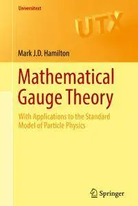 Mathematical Gauge Theory: With Applications to the Standard Model of Particle Physics