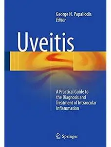 Uveitis: A Practical Guide to the Diagnosis and Treatment of Intraocular Inflammation [Repost]