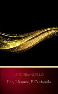 «Uno, nessuno, e centomila» by Luigi Pirandello