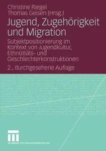 Jugend, Zugehörigkeit und Migration: Subjektpositionierung im Kontext von Jugendkultur, Ethnizitäts- und Geschlechterkonstrukti