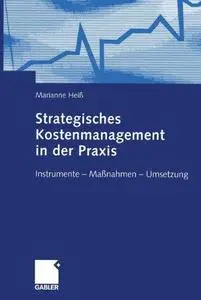 Strategisches Kostenmanagement in der Praxis: Instrumente — Maßnahmen — Umsetzung