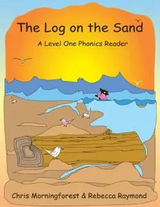 «The Log on the Sand – A Level One Phonics Reader» by Chris Morningforest, Rebecca Raymond