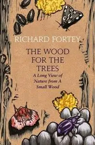 The Wood for the Trees: The Long View of Nature from a Small Wood (Repost)