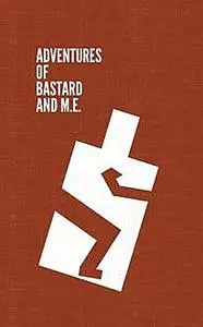 «Adventures of Bastard and M.E» by Stefan O Rak