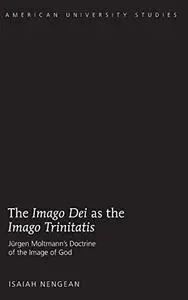 The Imago Dei as the Imago Trinitatis: Jürgen Moltmann’s Doctrine of the Image of God