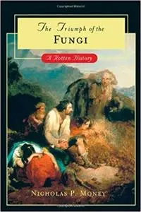 The Triumph of the Fungi: A Rotten History (Repost)