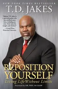 «Reposition Yourself: Living Life Without Limits» by T.D. Jakes