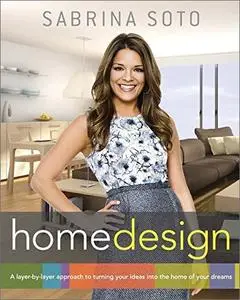 Sabrina Soto Home Design: A Layer-by-Layer Approach to Turning Your Ideas into the Home of Your Dreams