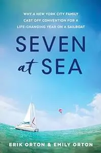 Seven at Sea: Why a New York City Family Cast Off Convention for a Life-changing Year on a Sailboat (Repost)