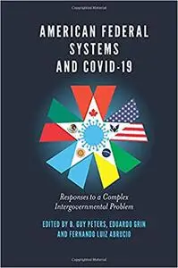 American Federal Systems and Covid-19: Responses to a Complex Intergovernmental Problem