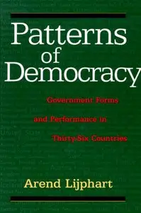 Patterns of Democracy: Government Forms and Performance in Thirty-Six Countries [Repost]