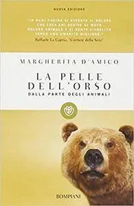 Margherita D'Amico - La pelle dell'orso. Dalla parte degli animali