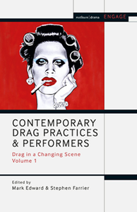 Contemporary Drag Practices and Performers : Drag in a Changing Scene Volume 1