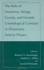 The Role of Neutrinos, Strings, Gravity, and Variable Cosmological Constant in Elementary Particle Physics