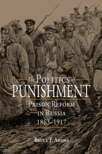 The Politics of Punishment : Prison Reform in Russia, 1863–1917