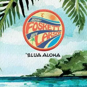 Jeffrey Foskett & Jeff Larson - Elua Aloha (2018)