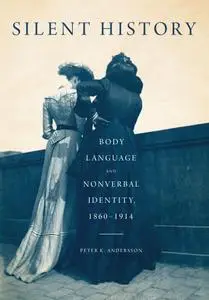 Silent History: Body Language and Nonverbal Identity, 1860-1914, 3rd Edition