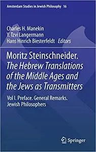 Moritz Steinschneider. The Hebrew Translations of the Middle Ages and the Jews as Transmitters: Vol I. Preface. General