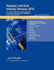 Plunkett's Infotech Industry Almanac 2010: The Only Comprehensive Guide to InfoTech Companies And Trends