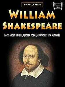 William Shakespeare: Facts about His Life, Quotes, Poems, and Works in a Nutshell