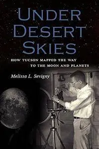 Under Desert Skies: How Tucson Mapped the Way to the Moon and Planets
