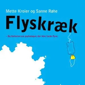 «Flyskræk - Og historien om psykologen, der ikke turde flyve» by Sanne Røhe,Mette Kroier