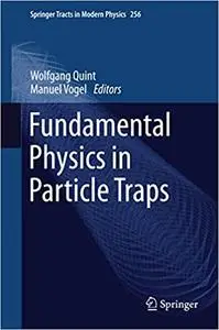 Fundamental Physics in Particle Traps (Springer Tracts in Modern Physics (Repost)