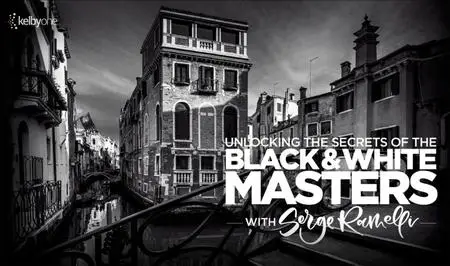 Unlocking the Secrets of the Black and White Masters: Classic Techniques for Creating Black and White Images