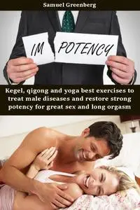 Kegel, qigong and yoga best exercises to treat male diseases and restore strong potency for great sex and long orgasm