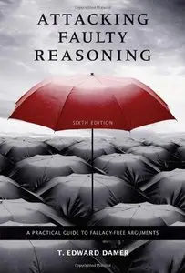 Attacking Faulty Reasoning: A Practical Guide to Fallacy-free Arguments