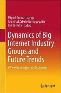 Dynamics of Big Internet Industry Groups and Future Trends: A View from Epigenetic Economics (repost)