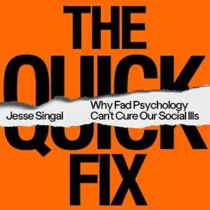 The Quick Fix: Why Fad Psychology Can't Cure Our Social Ills [Audiobook]