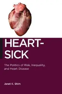 Heart-Sick: The Politics of Risk, Inequality, and Heart Disease