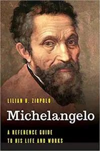 Michelangelo: A Reference Guide to His Life and Works