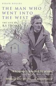 The Man Who Went Into the West: The Life of R. S. Thomas