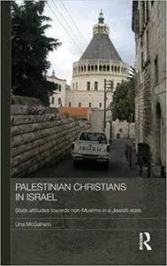 Palestinian Christians in Israel: State Attitudes towards Non-Muslims in a Jewish State
