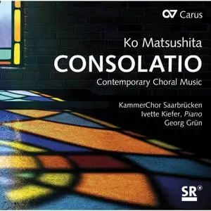 KammerChor Saarbrücken, Ivette Kiefer & Georg Grün - Ko Matsushita: Consolatio (2019) [Official Digital Download 24/48]