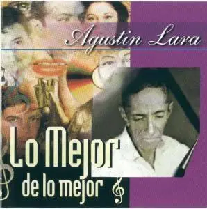 Agustin Lara - Lo Mejor De Lo Mejor [Mp3] (REPOST-¡NEW LINKS!)