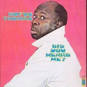 Rufus Thomas, "Did You Heard Me?"