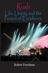 Rush : Life, Liberty, and the Pursuit of Excellence