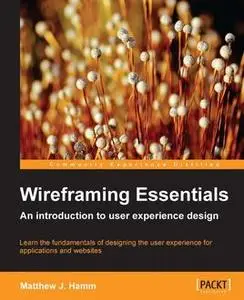 «Wireframing Essentials» by Matthew J. Hamm