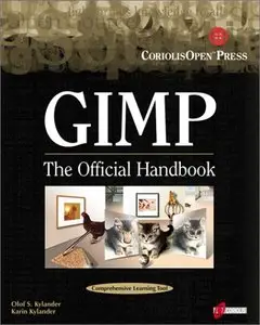 Gimp: The Official Handbook: Learn the Ins and Outs of Gimp from the Masters Who Wrote the GIMP User's Manual on The Web