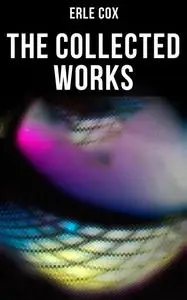 «The Collected Works» by Erle Cox