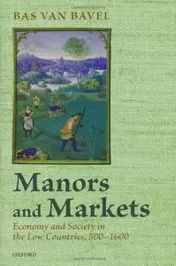 Manors and Markets: Economy and Society in the Low Countries 500-1600 (Repost)
