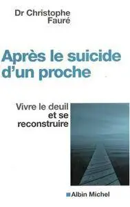 Christophe Fauré, "Après le suicide d'un proche : Vivre le deuil et se reconstruire"