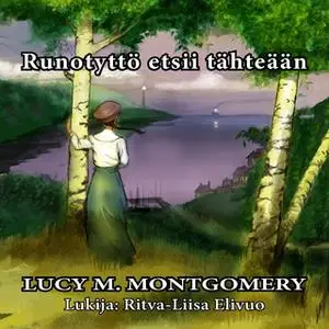 «Runotyttö etsii tähteään» by Lucy M. Montgomery