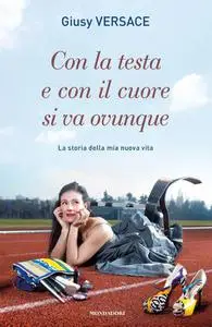 Con la testa e con il cuore si va ovunque - Giuseppina Versace