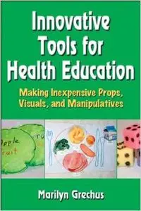 Innovative Tools for Health Education: Making Inexpensive Props, Visuals, and Manipulatives (repost)