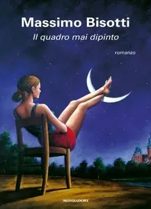 Massimo Bisotti - Il quadro mai dipinto