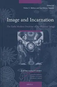 Image and Incarnation: The Early Modern Doctrine of the Pictorial Image